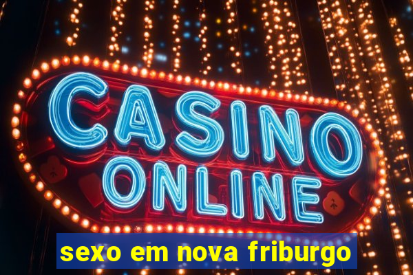 sexo em nova friburgo